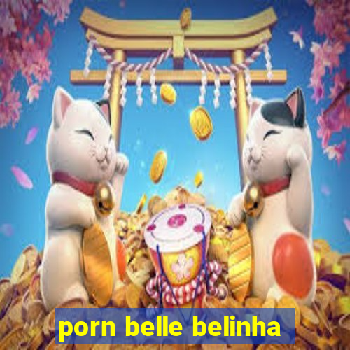 porn belle belinha